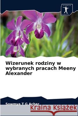 Wizerunek rodziny w wybranych pracach Meeny Alexander Sowmya T G Achar 9786200857873