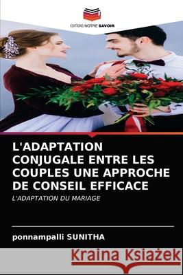 L'Adaptation Conjugale Entre Les Couples Une Approche de Conseil Efficace Ponnampalli Sunitha 9786200857903 Editions Notre Savoir