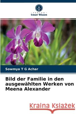 Bild der Familie in den ausgewählten Werken von Meena Alexander Sowmya T G Achar 9786200857910
