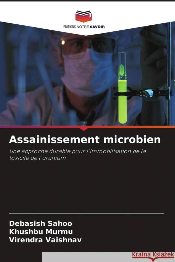 Assainissement microbien : Une approche durable pour l'immobilisation de la toxicité de l'uranium Sahoo, Debasish; Murmu, Khushbu; Vaishnav, Virendra 9786200857965