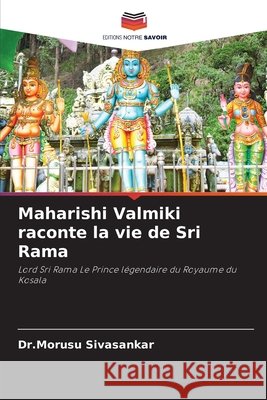 Maharishi Valmiki raconte la vie de Sri Rama Dr Morusu Sivasankar 9786200858757