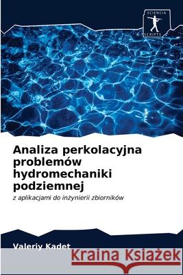 Analiza perkolacyjna problemów hydromechaniki podziemnej Valeriy Kadet 9786200859242