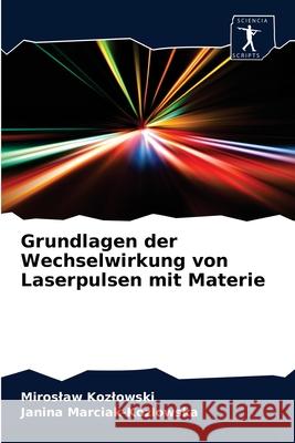 Grundlagen der Wechselwirkung von Laserpulsen mit Materie Miroslaw Kozlowski, Janina Marciak-Kozlowska 9786200859457