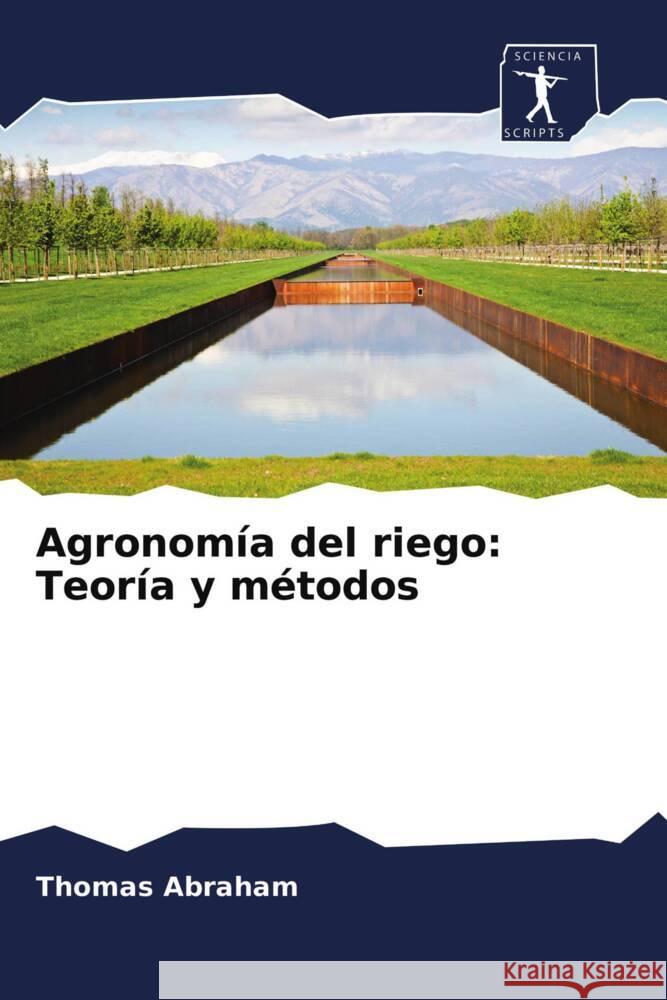 Agronomía del riego: Teoría y métodos Abraham, Thomas 9786200859846 Sciencia Scripts