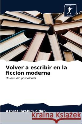 Volver a escribir en la ficción moderna Zidan, Ashraf Ibrahim 9786200859976 Sciencia Scripts