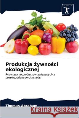 Produkcja żywności ekologicznej Abraham, Thomas 9786200860965 Sciencia Scripts