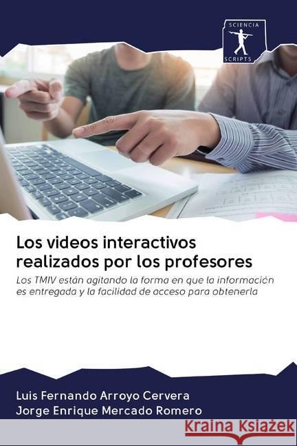 Los videos interactivos realizados por los profesores : Los TMIV están agitando la forma en que la información es entregada y la facilidad de acceso para obtenerla Arroyo Cervera, Luis Fernando; Mercado Romero, Jorge Enrique 9786200860989 Sciencia Scripts