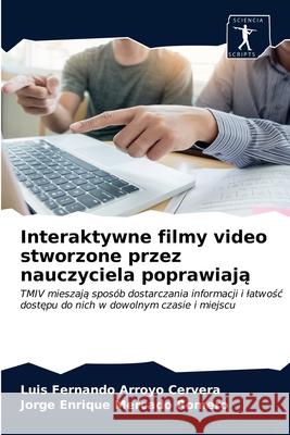 Interaktywne filmy video stworzone przez nauczyciela poprawiają Luis Fernando Arroyo Cervera, Jorge Enrique Mercado Romero 9786200861054