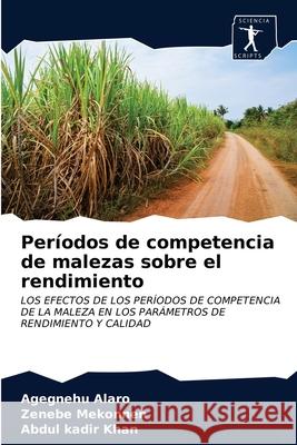 Períodos de competencia de malezas sobre el rendimiento Agegnehu Alaro, Zenebe Mekonnen, Abdul Kadir Khan 9786200861146