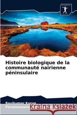 Histoire biologique de la communauté nairienne péninsulaire Ravikumar Kurup, Parameswara Achutha Kurup 9786200861412 Sciencia Scripts