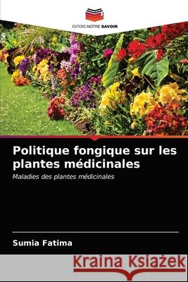 Politique fongique sur les plantes médicinales Fatima, Sumia 9786200861771