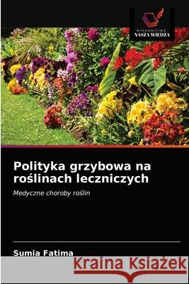 Polityka grzybowa na roślinach leczniczych Fatima, Sumia 9786200861801