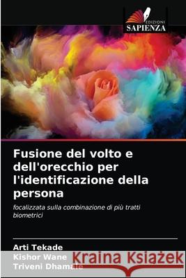 Fusione del volto e dell'orecchio per l'identificazione della persona Arti Tekade Kishor Wane Triveni Dhamale 9786200862150 Edizioni Sapienza