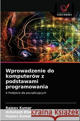 Wprowadzenie do komputerów z podstawami programowania Bhatt, Ashutosh 9786200862471