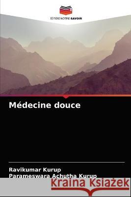 Médecine douce Kurup, Ravikumar 9786200863027 Editions Notre Savoir