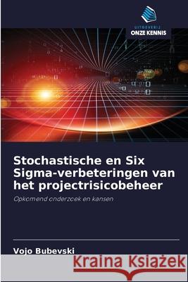 Stochastische en Six Sigma-verbeteringen van het projectrisicobeheer Vojo Bubevski 9786200863805 Sciencia Scripts