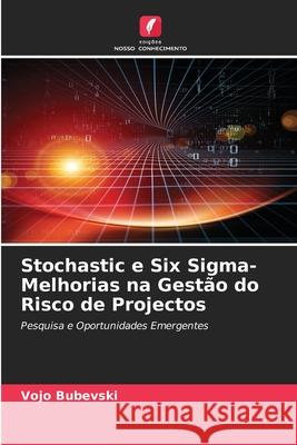 Stochastic e Six Sigma-Melhorias na Gestão do Risco de Projectos Vojo Bubevski 9786200863843 Edicoes Nosso Conhecimento