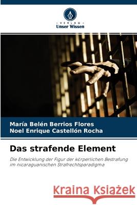 Das strafende Element María Belén Berrios Flores, Noel Enrique Castellón Rocha 9786200864222