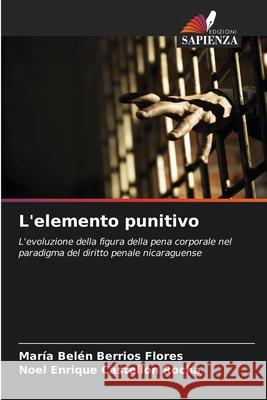 L'elemento punitivo María Belén Berrios Flores, Noel Enrique Castellón Rocha 9786200864284 Edizioni Sapienza