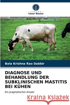 Diagnose Und Behandlung Der Subklinischen Mastitis Bei Kühen Dabbir, Bala Krishna Rao 9786200865601