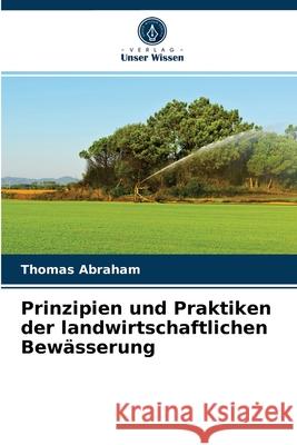 Prinzipien und Praktiken der landwirtschaftlichen Bewässerung Thomas Abraham 9786200865632 Verlag Unser Wissen