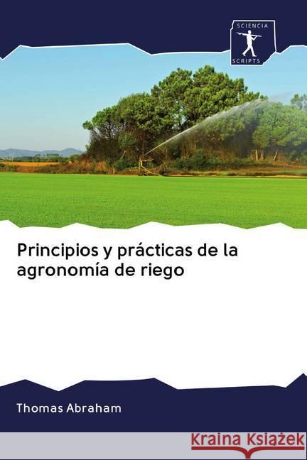 Principios y prácticas de la agronomía de riego Abraham, Thomas 9786200865731 Sciencia Scripts