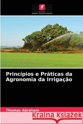 Princípios e Práticas da Agronomia da Irrigação Thomas Abraham 9786200865748 Edicoes Nosso Conhecimento