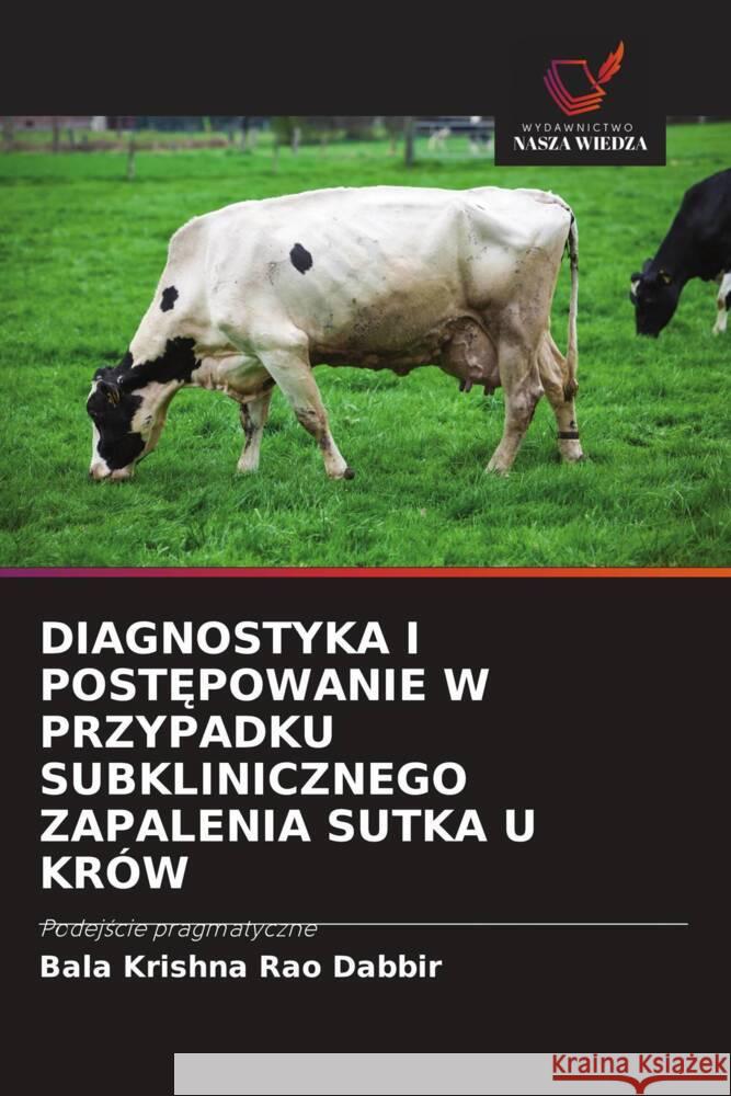 DIAGNOSTYKA I POST POWANIE W PRZYPADKU SUBKLINICZNEGO ZAPALENIA SUTKA U KRÓW Dabbir, Bala Krishna Rao 9786200865960