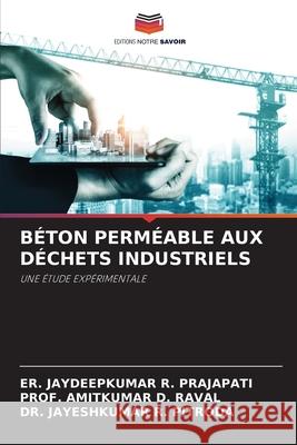 Béton Perméable Aux Déchets Industriels Prajapati, Er Jaydeepkumar R. 9786200866608 Editions Notre Savoir