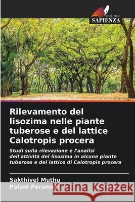 Rilevamento del lisozima nelle piante tuberose e del lattice Calotropis procera Sakthivel Muthu, Palani Perumal 9786200866738