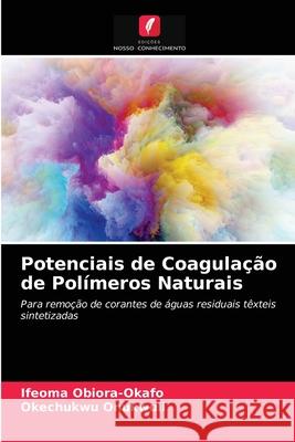 Potenciais de Coagulação de Polímeros Naturais Ifeoma Obiora-Okafo, Okechukwu Onukwuli 9786200867483 Edicoes Nosso Conhecimento