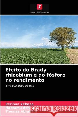 Efeito do Brady rhizobium e do fósforo no rendimento Zerihun Yebasa, Habtamu Ashagre, Thomas Abraham 9786200867643 Edicoes Nosso Conhecimento