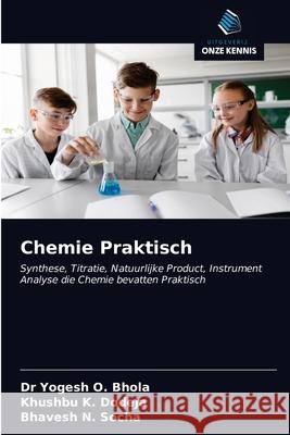 Chemie Praktisch Dr Yogesh O Bhola, Khushbu K Dodeja, Bhavesh N Socha 9786200867834