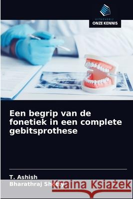 Een begrip van de fonetiek in een complete gebitsprothese T. Ashish Bharathraj Shetty 9786200868107