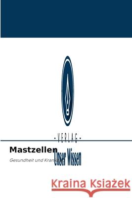 Mastzellen Snehal Lunawat, Smita Chaware, Rekha Patil 9786200868176 Verlag Unser Wissen