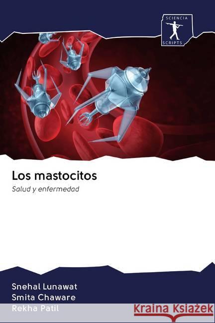 Los mastocitos : Salud y enfermedad Lunawat, Snehal; Chaware, Smita; Patil, Rekha 9786200868190