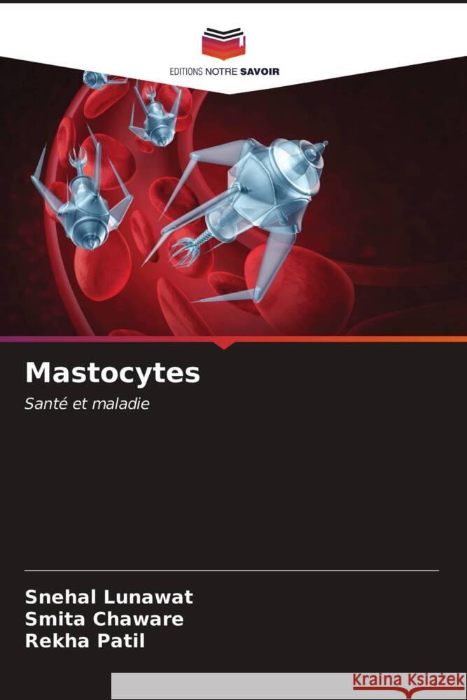 Mastocytes : Santé et maladie Lunawat, Snehal; Chaware, Smita; Patil, Rekha 9786200868220