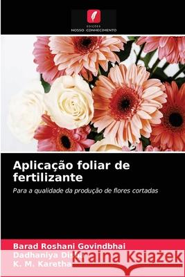 Aplicação foliar de fertilizante Barad Roshani Govindbhai, Dadhaniya Disha, K M Karetha 9786200868404 Edicoes Nosso Conhecimento