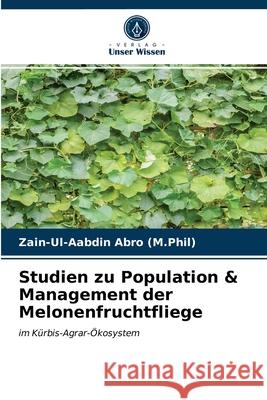 Studien zu Population & Management der Melonenfruchtfliege Zain-Ul-Aabdin Abro (M Phil) 9786200868756 Verlag Unser Wissen