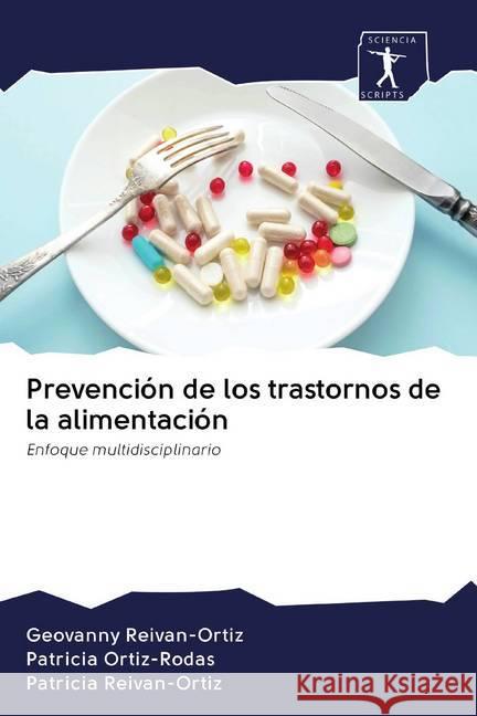 Prevención de los trastornos de la alimentación : Enfoque multidisciplinario Reivan-Ortiz, Geovanny; Ortiz-Rodas, Patricia; Reivan-Ortiz, Patricia 9786200871954