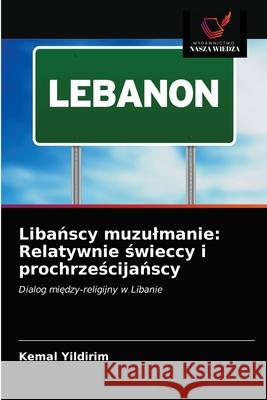 Libańscy muzulmanie: Relatywnie świeccy i prochrześcijańscy Yildirim, Kemal 9786200872944 Wydawnictwo Nasza Wiedza