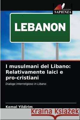 I musulmani del Libano: Relativamente laici e pro-cristiani Kemal Yildirim 9786200872951 Edizioni Sapienza