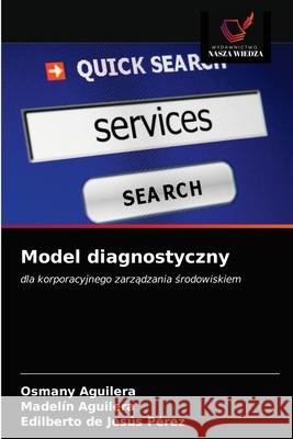 Model diagnostyczny Osmany Aguilera, Madelín Aguilera, Edilberto de Jesús Pérez 9786200874191 Wydawnictwo Nasza Wiedza