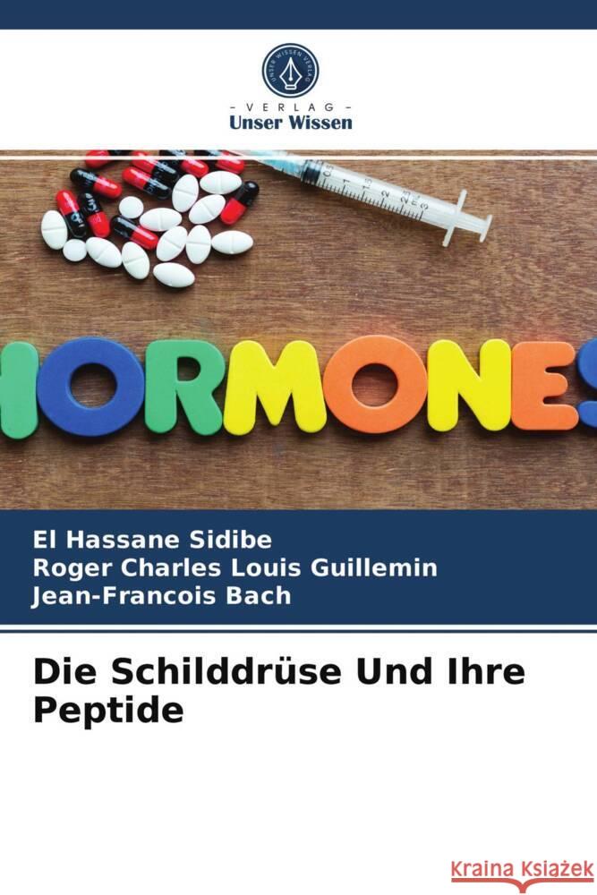 Die Schilddrüse Und Ihre Peptide Sidibé, El Hassane; Guillemin, Roger Charles Louis; Bach, Jean-Francois 9786200875662