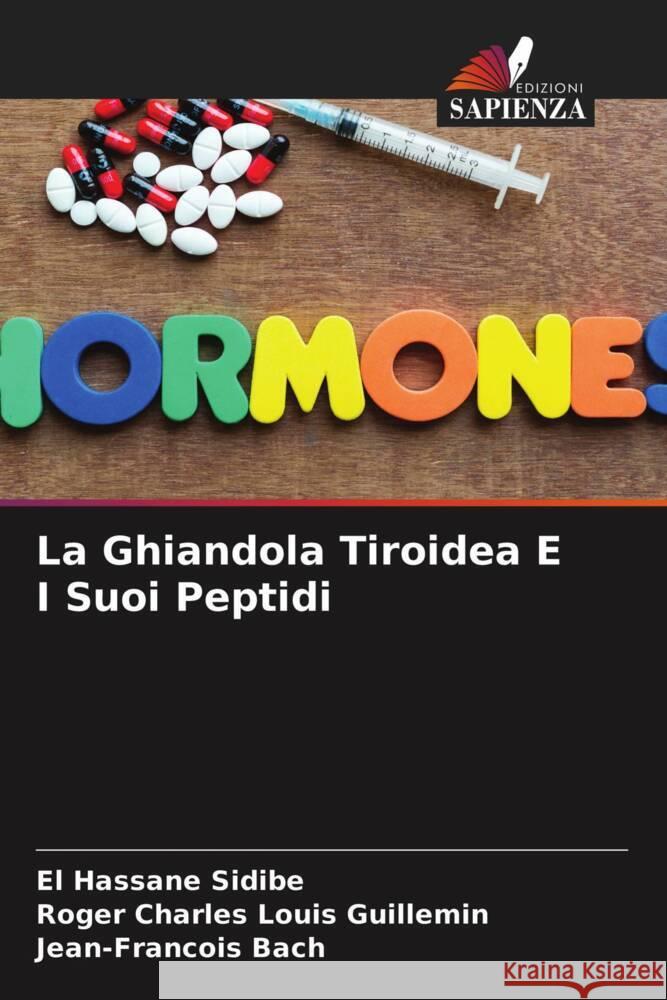 La Ghiandola Tiroidea E I Suoi Peptidi Sidibé, El Hassane; Guillemin, Roger Charles Louis; Bach, Jean-Francois 9786200875761