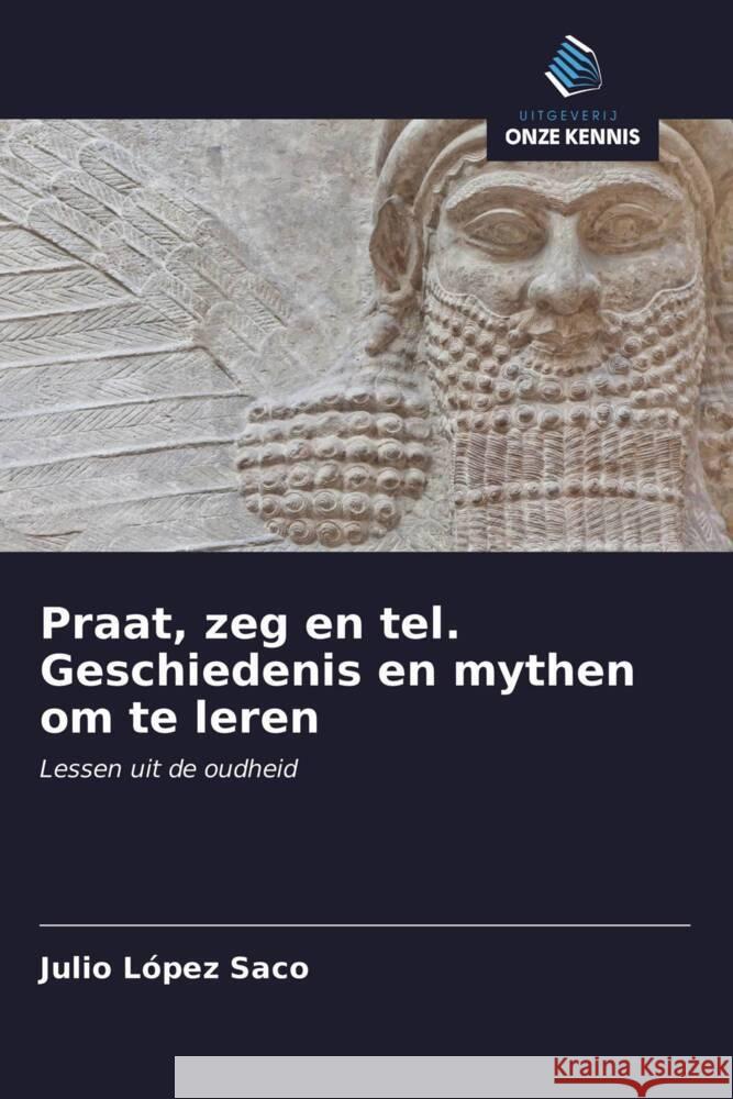 Praat, zeg en tel. Geschiedenis en mythen om te leren : Lessen uit de oudheid López Saco, Julio 9786200875952