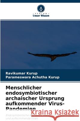 Menschlicher endosymbiotischer archaischer Ursprung aufkommender Virus-Pandemien Ravikumar Kurup Parameswara Achuth 9786200877437 Verlag Unser Wissen