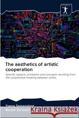 The aesthetics of artistic cooperation Samandova, Yvana 9786200879448 Sciencia Scripts