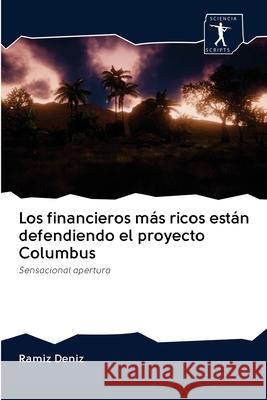 Los financieros más ricos están defendiendo el proyecto Columbus Deníz, Ramíz 9786200880215 Sciencia Scripts