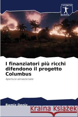 I finanziatori più ricchi difendono il progetto Columbus Deníz, Ramíz 9786200880260 Sciencia Scripts